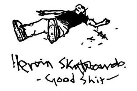 Heroin+Skateboards+goodshit